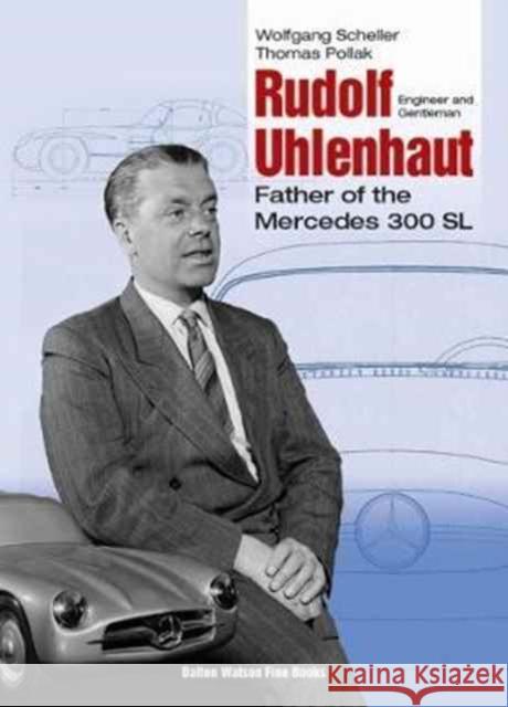 Rudolf Uhlenhaut: Engineer and Gentleman, Father of the Mercedes 300 SL Volume 1 Scheller, Wolfgang 9781854432827 Dalton Watson Fine Books - książka