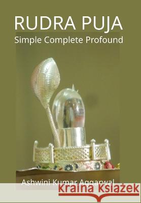 Rudra Puja: Simple Complete Profound Ashwini Kumar Aggarwal   9789395766456 Devotees of Sri Sri Ravi Shankar Ashram - książka