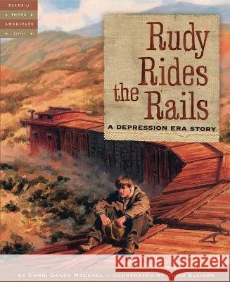 Rudy Rides the Rails: A Depression Era Story Dandi Daley Mackall Chris Ellison 9781585362868 Sleeping Bear Press - książka