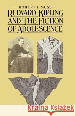 Rudyard Kipling and the Fiction of Adolescence Robert F. Moss 9781349057115 Palgrave MacMillan - książka