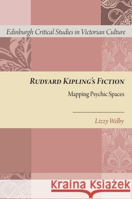 Rudyard Kipling's Fiction: Mapping Psychic Spaces Lizzy Welby 9780748698554 Edinburgh University Press - książka