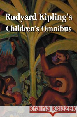 Rudyard Kipling's Children's Omnibus, Including (Unabridged): The Jungle Book, the Second Jungle Book, Just So Stories, Puck of Pook's Hill, the Man W Kipling, Rudyard 9781781393055 Benediction Classics - książka