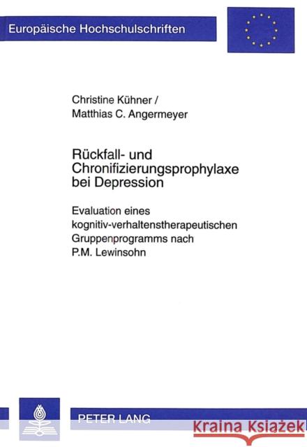 Rueckfall- Und Chronifizierungsprophylaxe Bei Depression: Evaluation Eines Kognitiv-Verhaltenstherapeutischen Gruppenprogramms Nach P.M. Lewinsohn Kühner, Christine 9783631346686 Peter Lang Gmbh, Internationaler Verlag Der W - książka