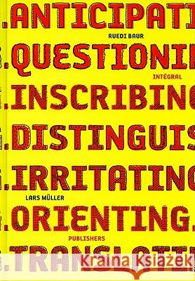 Ruedi Baur Integral: Anticipating, Questioning, Inscribing, Distinguishing, Irritating, Orienting, Translating Baur, Ruedi 9783037781340 Lars Muller Publishers - książka