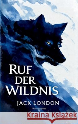 Ruf der Wildnis: Ein zeitloser Abenteuerklassiker ?ber ?berleben und die R?ckkehr zum Instinkt Jack London Edmond Bronstein 9783695714353 Bod - Books on Demand - książka