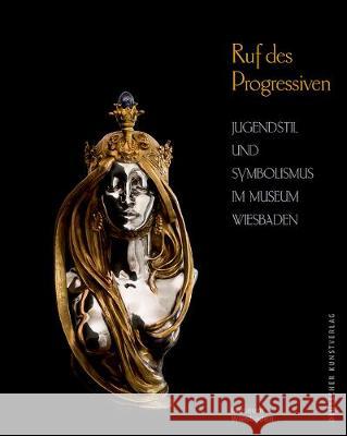 Ruf des Progressiven : Jugendstil und Symbolismus im Museum Wiesbaden. Katalog zur Eröffnungsausstellung der dauerhaften Präsentation im Museum Wiesbaden Peter Forster Museum Wiesbaden 9783422981379 Deutscher Kunstverlag - książka