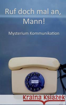 Ruf doch mal an, Mann!: Mysterium Kommunikation Nadine Kretz 9783741292224 Books on Demand - książka