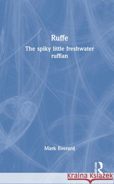 Ruffe: The Spiky Little Freshwater Ruffian Mark Everard 9781032317328 CRC Press - książka