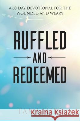 Ruffled and Redeemed: A 60-Day Devotional for the Wounded and Weary Tami Nies 9781737911234 313 Publishing - książka