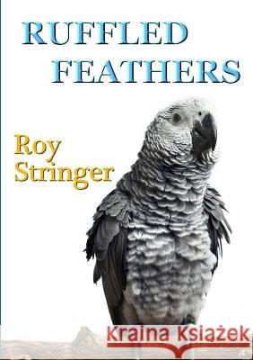 Ruffled Feathers Roy Stringer 9781326062828 Lulu.com - książka