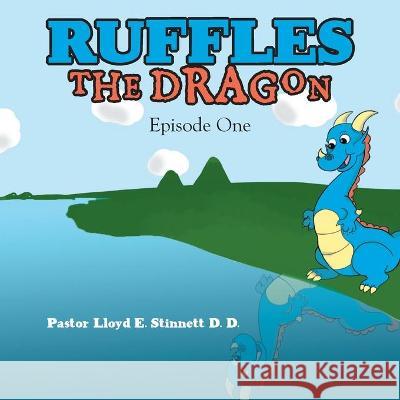 Ruffles the Dragon: Episode One Pastor Lloyd E Stinnett D D 9781664216808 1st Book Library - książka