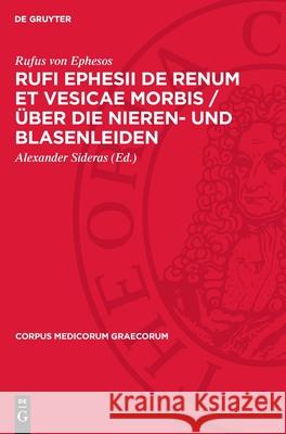 Rufi Ephesii de Renum Et Vesicae Morbis / ?ber Die Nieren- Und Blasenleiden Rufus Von Ephesos Alexander Sideras 9783112719909 de Gruyter - książka