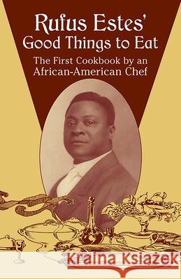 Rufus Estes' Good Things to Eat: The First Cookbook by an African-American Chef Estes, Rufus 9780486437644 Dover Publications - książka