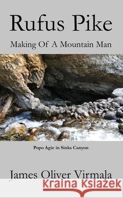 Rufus Pike: The Making Of A Mountain Man Mark Lashway James Oliver Virmala  9781734002140 James Oliver Virmala - książka