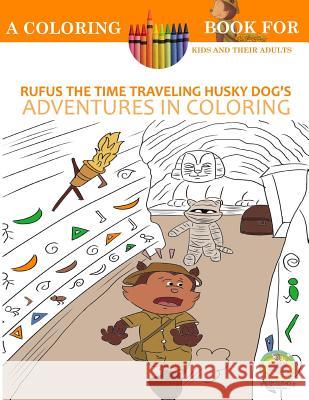 Rufus the Time Traveling Husky Dog's Adventures in Coloring book: A Coloring Book for Kids and their Adults: 12 Historically Sized Fun Coloring Pages Publishing, Paws Pals 9781532743870 Createspace Independent Publishing Platform - książka