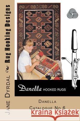 Rug Hooking Designs: Danella Catalogue No 6 Jane Dyrdal Lena Dyrdal Andersen 9781496012852 Createspace - książka