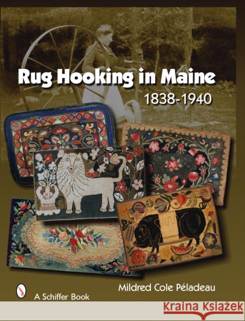 Rug Hooking in Maine: 1838-1940 Peladeau, Mildred Cole 9780764328824 Schiffer Publishing - książka