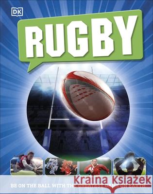 Rugby: Be on the Ball with the Greatest Game on Earth DK   9780241379325 Dorling Kindersley Ltd - książka