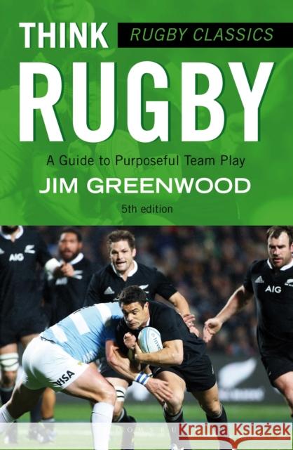 Rugby Classics: Think Rugby: A Guide to Purposeful Team Play Jim Greenwood 9781472918741 Bloomsbury Publishing PLC - książka