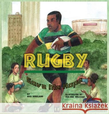 Rugby Gave Me Hope Rick Kirkland Sha-Nee Williams Ashley Watkins 9780578355900 Richard Kirkland - książka