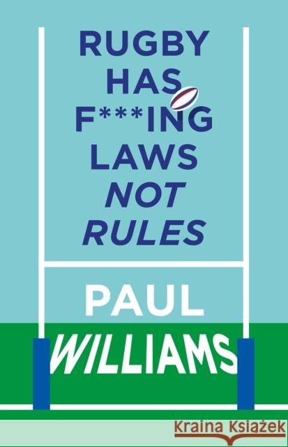 Rugby Has F***ing Laws, Not Rules: A Guided Tour Through Rugby’s Bizarre Law Book Paul Williams 9781913538668 Polaris Publishing Limited - książka