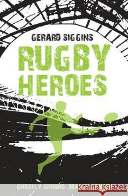 Rugby Heroes: Ghostly Ground, Deadly Danger Siggins, Gerard 9781847179975 O'Brien Press Ltd - książka