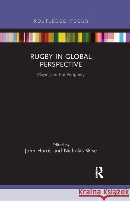 Rugby in Global Perspective: Playing on the Periphery John Harris Nicholas Wise 9780367787837 Routledge - książka