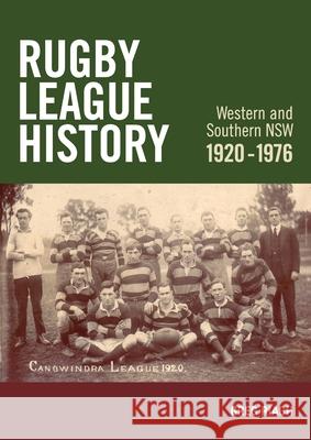 Rugby League History Western and Southern NSW 1920-1976: Rugby League History Greg James Riach 9780645663419 History of Rugby League Western and Southern - książka