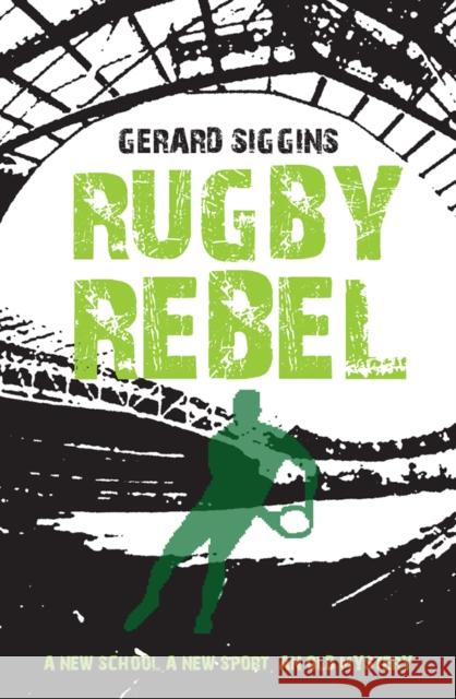 Rugby Rebel: Discovering History - Uncovering Mystery Gerard Siggins 9781847176776 O'Brien Press Ltd - książka