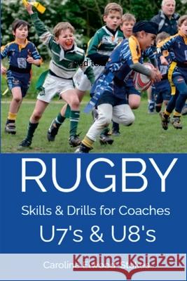 RUGBY Skills & Drills for Coaches U7's & U8's Caroline Elwood-Stokes 9781326008185 Lulu.com - książka