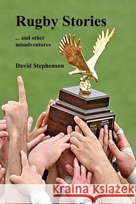 Rugby Stories: ... and other misadventures Stephenson, David 9781492132783 Createspace - książka