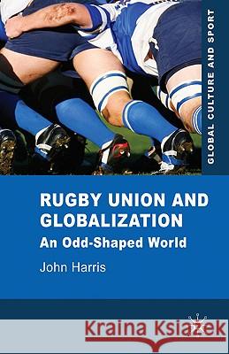 Rugby Union and Globalization: An Odd-Shaped World Harris, J. 9780230229310 Palgrave MacMillan - książka