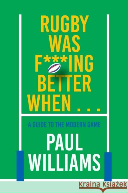 Rugby Was F***ing Better When...: A Guide to the Modern Game Paul Williams 9781915359391 Polaris - książka