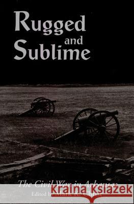 Rugged and Sublime: The Civil War in Arkansas Christ, Mark 9781557283573 University of Arkansas Press - książka