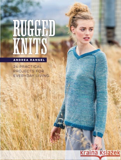 Rugged Knits: 24 Practical Projects for Everyday Living Andrea Rangel 9781632501202 Interweave Press - książka