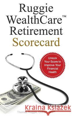 Ruggie WealthCare(TM) Retirement Scorecard Ruggie, Thomas 9781973941699 Createspace Independent Publishing Platform - książka