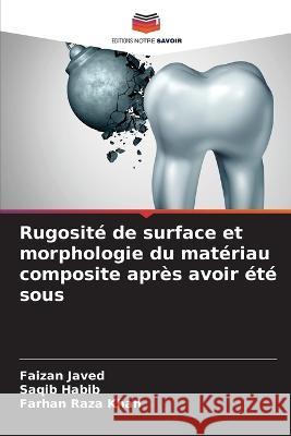 Rugosité de surface et morphologie du matériau composite après avoir été sous Faizan Javed, Saqib Habib, Farhan Raza Khan 9786205354667 Editions Notre Savoir - książka