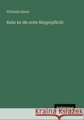 Ruhe ist die erste B?rgerpflicht Willibald Alexis 9783566089023 Antigonos Verlag - książka