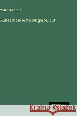 Ruhe ist die erste B?rgerpflicht Willibald Alexis 9783566118723 Antigonos Verlag - książka