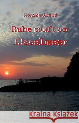 Ruhe sanft am IJsselmeer Monika Arend 9783986270209 Herzsprung-Verlag - książka