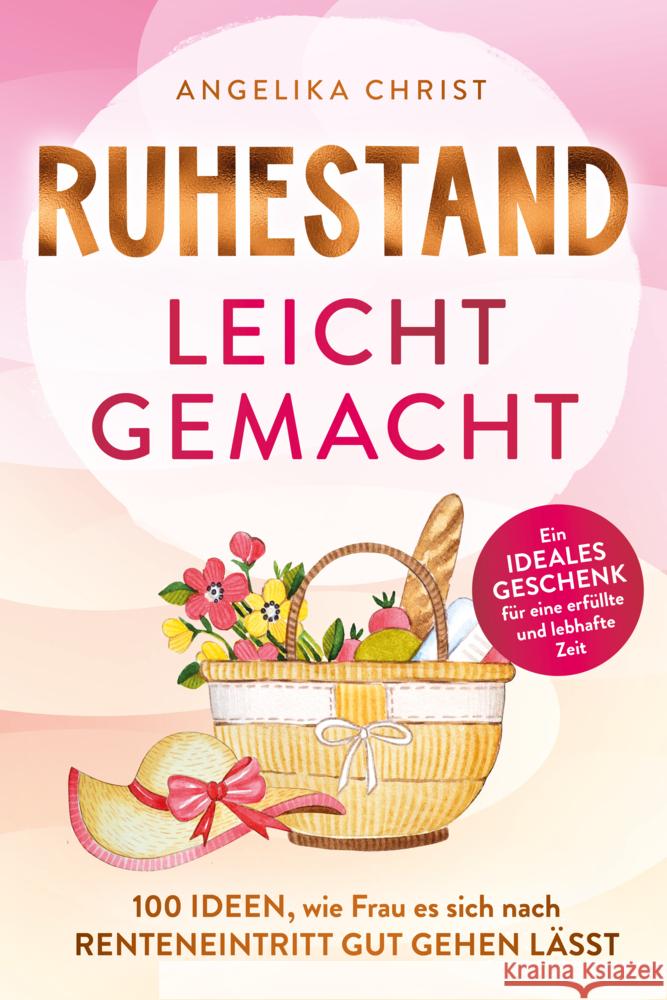 Ruhestand leicht gemacht | 100 Ideen, wie Frau es sich nach Renteneintritt gut gehen lässt | Ein ideales Geschenk für eine erfüllte & lebhafte Zeit Christ, Angelika 9783911844000 Ehrengut - książka