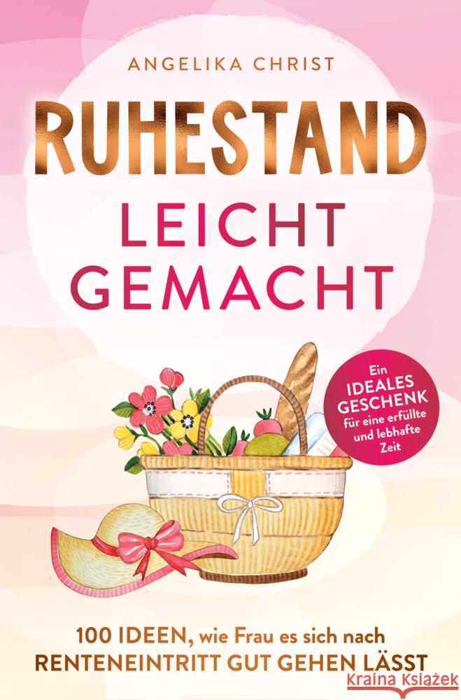 Ruhestand leicht gemacht | 100 Ideen, wie Frau es sich nach Renteneintritt gut gehen lässt | Ein ideales Geschenk für eine erfüllte & lebhafte Zeit Angelika Christ 9789403788357 Ehrengut Verlag - książka