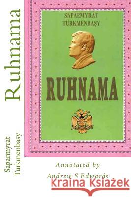 Ruhnama: The Book of the Soul (Annotated Version) Saparmyrat Turkmenbasy Andrew S. Edwards 9781507782231 Createspace - książka