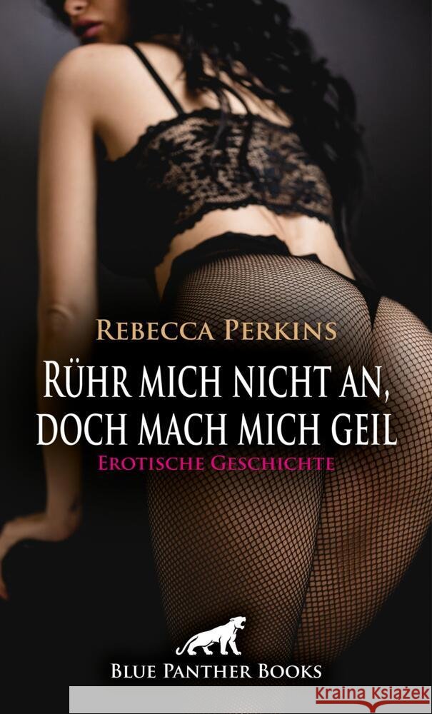 Rühr mich nicht an, doch mach mich geil | Erotische Geschichte + 1 weitere Geschichte Perkins, Rebecca 9783759006189 blue panther books - książka