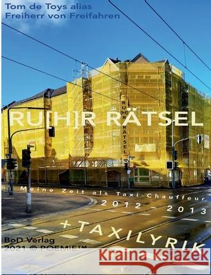Ru[h]r Rätsel: Meine Zeit als Taxichauffeur 2012/2013 De Toys, Tom 9783753442013 Books on Demand - książka