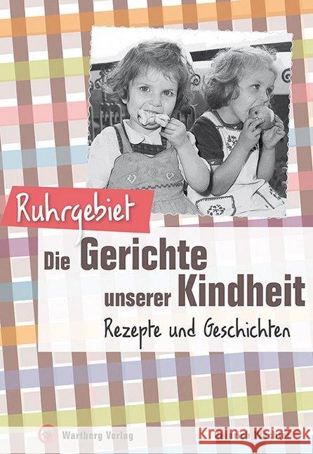 Ruhrgebiet - Die Gerichte unserer Kindheit : Rezepte und Geschichte Wächter, Heinrich 9783831322046 Wartberg - książka