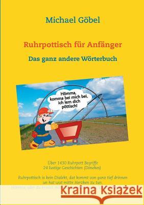 Ruhrpottisch für Anfänger: Das ganz andere Wörterbuch Göbel, Michael 9783744822930 Books on Demand - książka