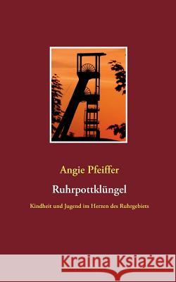 Ruhrpottklüngel: Kindheit und Jugend im Herzen des Ruhrgebiets Angie Pfeiffer 9783738644098 Books on Demand - książka