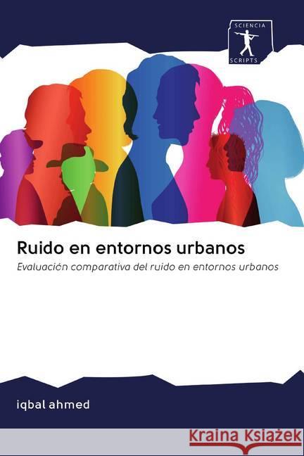 Ruido en entornos urbanos : Evaluación comparativa del ruido en entornos urbanos Ahmed, Iqbal 9786200851918 Sciencia Scripts - książka