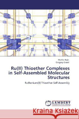 Ru(II) Thioether Complexes in Self-Assembled Molecular Structures Bajic, Marko, Grant, Gregory 9783848426942 LAP Lambert Academic Publishing - książka